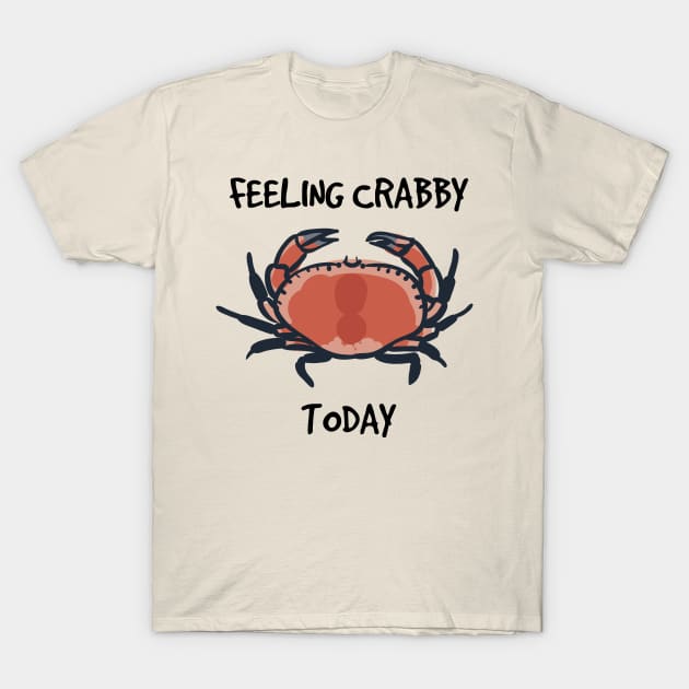 Feeling Crabby Today T-Shirt by InspiredQuotes